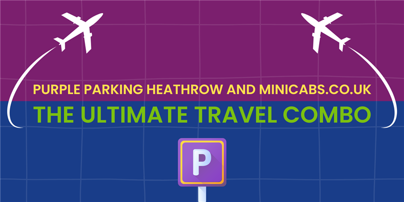 Purple Parking Heathrow with Minicab Transfer: The Ultimate Travel Combo