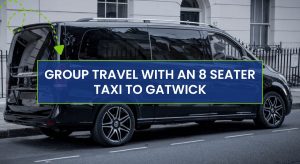 Group Travel with an 8 Seater Taxi to Gatwick