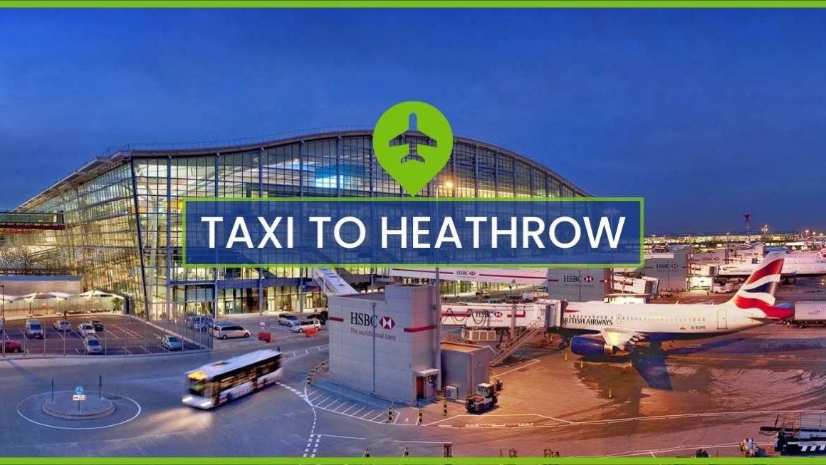 Taxi to Heathrow Airport – On-Time Pickups, No Hidden Fees