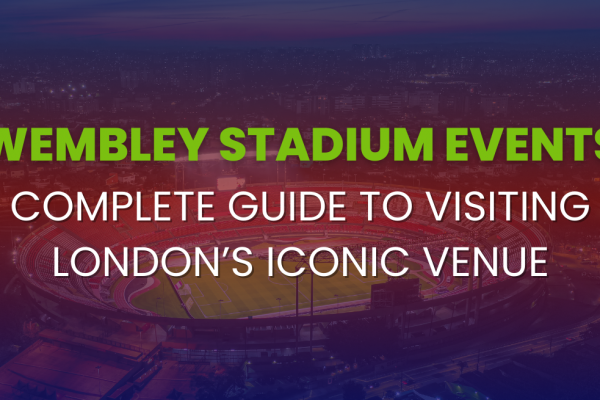 Wembley Stadium Events: Your Complete Guide to Visiting London’s Iconic Venue