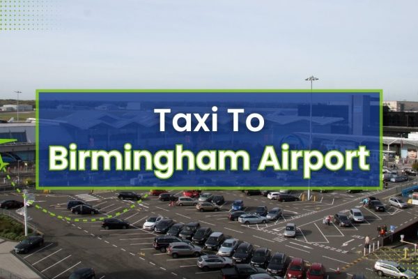 Taxi to Birmingham Airport Cost, Routes and Travel Advice